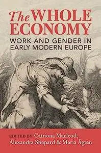 The Whole Economy: Work and Gender in Early Modern Europe