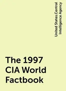 «The 1997 CIA World Factbook» by United States.Central Intelligence Agency