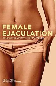 Female ejaculation: unleash the ultimate G-spot orgasm