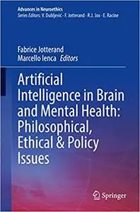 Artificial Intelligence in Brain and Mental Health: Philosophical, Ethical & Policy Issues (Advances in Neuroethics)