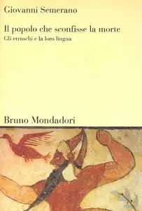 Il popolo che sconfisse la morte. Gli etruschi e la loro lingua by Giovanni Semerano