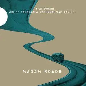 Zied Zouari, Julien Tekeyan & Abdurrahman Tarikçi - Maqâm Roads (2017)