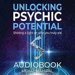 Unlocking Psychic Potential: Shining a Light on Who You Truly Are [Audiobook]
