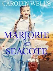 «Marjorie at Seacote» by Carolyn Wells