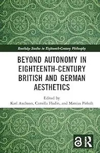 Beyond Autonomy in Eighteenth-Century British and German Aesthetics