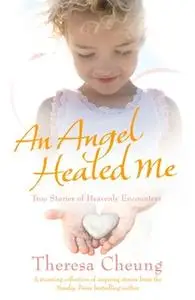 «An Angel Healed Me» by Theresa Cheung