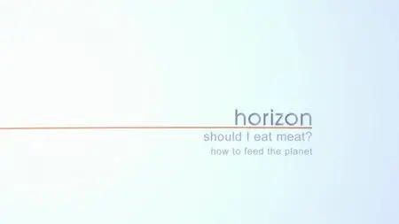 BBC Horizon - Should I Eat Meat: How to Feed the Planet (2014)