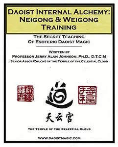 Daoist Internal Alchemy: Neigong & Weigong Training: The Secret Teaching of Esoteric Daoist Magic
