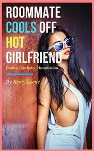 Roommate Cools Off Hot Girlfriend