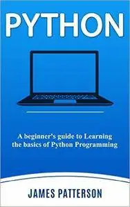 Python: A beginner's guide to Learning the basics of Python Programming