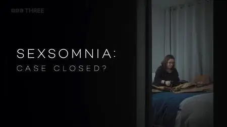 BBC - Sexsomnia: Case Closed? (2022)