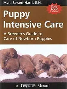 Puppy Intensive Care: A Breeder's Guide to Care of Newborn Puppies