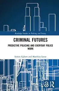 Criminal Futures: Predictive Policing And Everyday Police Work