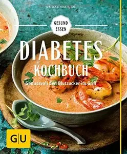 Diabetes-Kochbuch: Mit Low Carb Gewicht und Blutzuckerspiegel im Griff