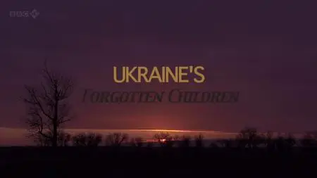 BBC - Ukraine's Forgotten Children (2012)