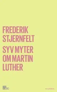 «Syv myter om Martin Luther» by Frederik Stjernfelt