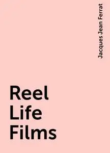 «Reel Life Films» by Jacques Jean Ferrat