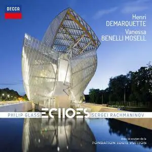 Henri Demarquette & Vanessa Benelli Mosell - Echoes: Philip Glass & Sergei Rachmaninov (2018)