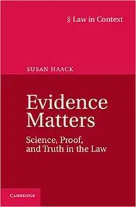 Evidence Matters: Science, Proof, and Truth in the Law