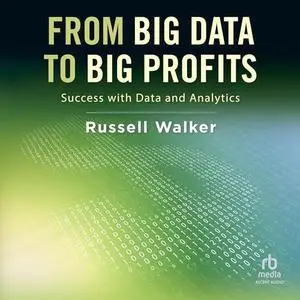 From Big Data to Big Profits: Success with Data and Analytics [Audiobook]