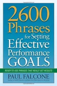 2600 Phrases for Setting Effective Performance Goals: Ready-to-Use Phrases That Really Get Results (repost)