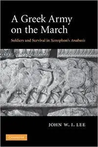 A Greek Army on the March: Soldiers and Survival in Xenophon's Anabasis (Repost)
