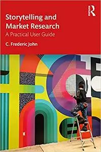 Storytelling and Market Research: A Practical User Guide