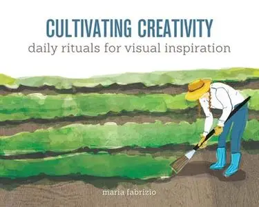 «Cultivating Creativity: Daily Rituals for Visual Inspiration» by Maria Fabrizio