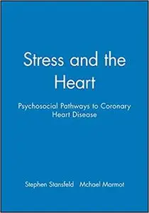 Stress and the Heart: Psychosocial Pathways to Coronary Heart Disease