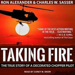 Taking Fire: The True Story of a Decorated Chopper Pilot [Audiobook]