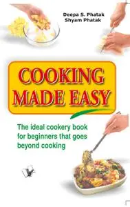 «Cooking Made Easy» by Deepa S.Pathak