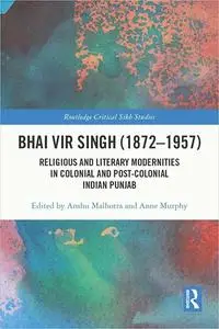 Bhai Vir Singh (1872–1957): Religious and Literary Modernities in Colonial and Post-Colonial Indian Punjab