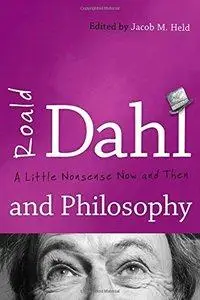 Roald Dahl and Philosophy: A Little Nonsense Now and Then (Repost)