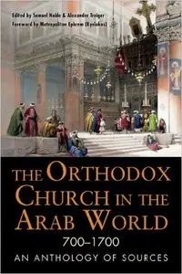 The Orthodox Church in the Arab World (700-1700): An Anthology of Sources