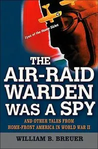 William B. Breuer: The Air Raid Warden Was a Spy