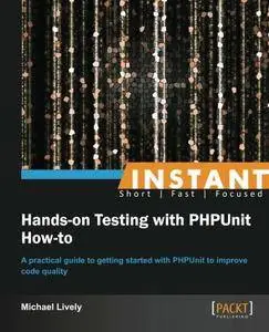 Instant Hands-on Testing with PHPUnit How-to