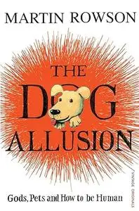 The Dog Allusion: Gods, Pets and How to be Human