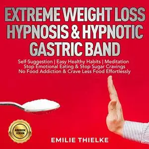 Extreme Weight Loss Hypnosis & Hypnotic Gastric Band [Audiobook]