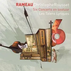 Les Talens Lyriques, Christophe Rousset - Rameau: Six Concerts en sextuor (2003)