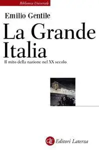 Emilio Gentile - La Grande Italia. Il mito della nazione nel XX secolo