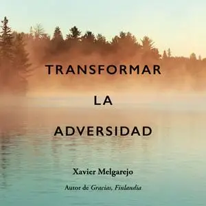 «Transformar la adversidad» by Xavier Melgarejo