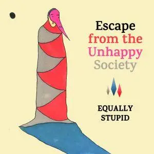Equally Stupid - Escape from the Unhappy Society (2017)