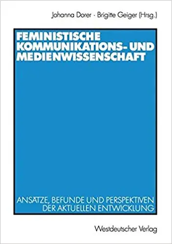 Feministische Kommunikations- und Medienwissenschaft: Ansätze, Befunde und Perspektiven der aktuellen Entwicklung