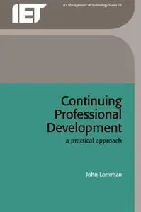 Continuing professional development : a practical approach : managing your CPD as a professional engineer