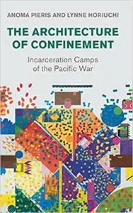 The Architecture of Confinement: Incarceration Camps of the Pacific War