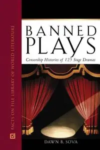 Banned Plays: Censorship Histories of 125 Stage Dramas