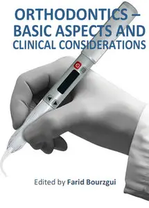 "Orthodontics: Basic Aspects and Clinical Considerations" ed. by Farid Bourzgui