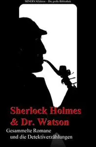 «Sherlock Holmes und Doktor Watson - Sämtliche Romane und die Detektiverzählungen» by Sir Athur Conan Doyle