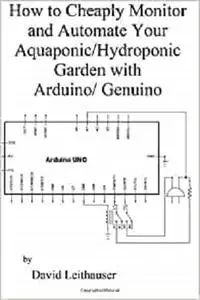 How to Cheaply Monitor and Automate Your Aquaponic/Hydroponic Garden with Arduin