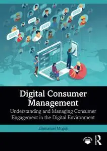 Digital Consumer Management: Understanding and Managing Consumer Engagement in the Digital Environment